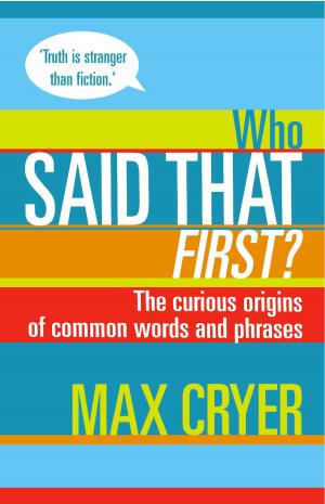 Cover of the book Who Said That First? The curious origins of common words and phrases by Max Cryer