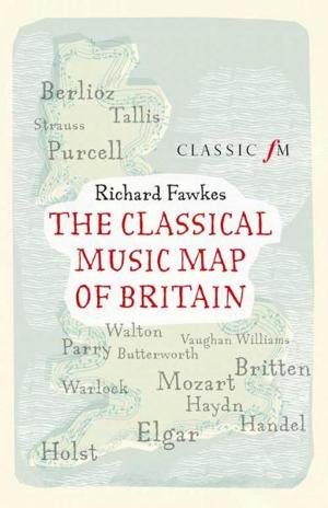 Cover of the book The Classical Music Map of Britain by Tim Burt