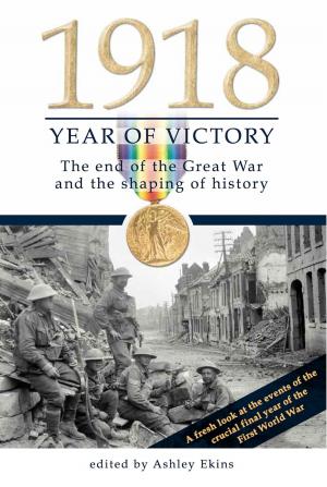 Cover of the book 1918 Year of Victory: The end of the Great War and the shaping of history by Gillian Orrell