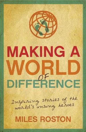 Cover of the book Making A World of Difference: Inspiring stories of the world's unsung heroes by Dr Craig Hassed, Dr Richard Chambers