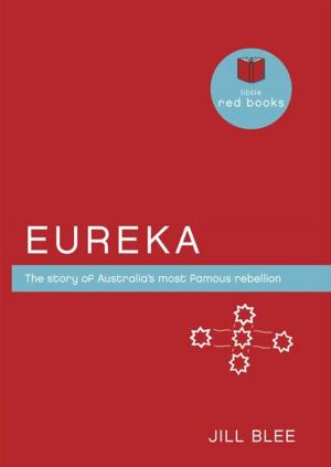 Cover of the book Eureka: The story of Australia's most famous rebellion by Low, Lee-Fay