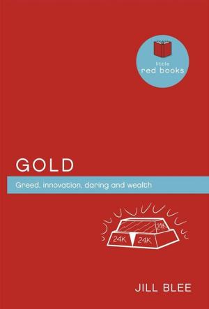 Cover of the book Gold: Greed, innovations, daring and wealth by Howell, Dr Cate