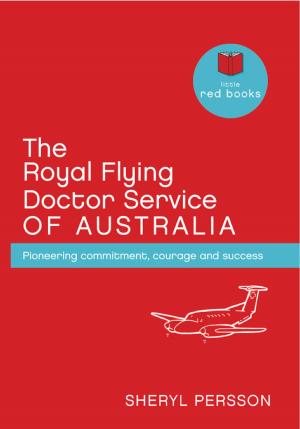 Cover of the book The Royal Flying Doctor Service of Australia: Pioneering commitment, courage and success by Nuno Ferreira, PhD & Dr David Gillanders
