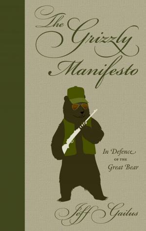 Cover of the book The Grizzly Manifesto by Doug Eastcott