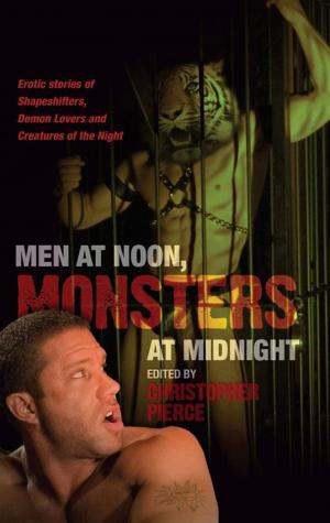 Cover of the book Men at Noon Monsters At Midnight by M. Christian