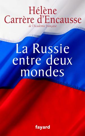 Cover of the book La Russie entre deux mondes by Vincent Nouzille