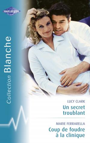 Book cover of Un secret troublant - Coup de foudre à la clinique (Harlequin Blanche)