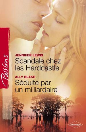 Book cover of Scandale chez les Hardcastle - Séduite par un milliardaire (Harlequin Passions)