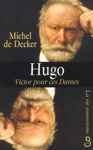 Cover of the book Hugo, Victor pour ces dames by Bernard LECOMTE