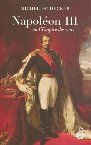 Cover of the book Napoléon III ou l'empire des sens by Michel BUSSI