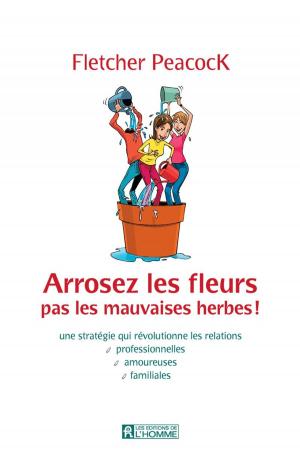 Cover of the book Arrosez les fleurs pas les mauvaises herbes by Arnaud Riou