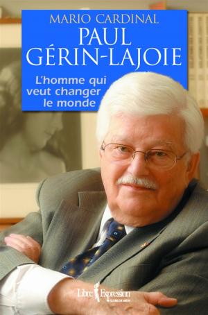 Cover of the book Paul Gérin-Lajoie - L'Homme qui rêve de changer le monde by Jean O'Neil