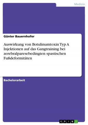 Cover of the book Auswirkung von Botulinumtoxin Typ A Injektionen auf das Gangtraining bei zerebralparesebedingten spastischen Fußdeformitäten by Toni Börner