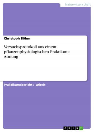 Cover of the book Versuchsprotokoll aus einem pflanzenphysiologischen Praktikum: Atmung by T. Schlipfinger