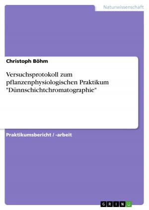 Cover of the book Versuchsprotokoll zum pflanzenphysiologischen Praktikum 'Dünnschichtchromatographie' by Anna Schmidt