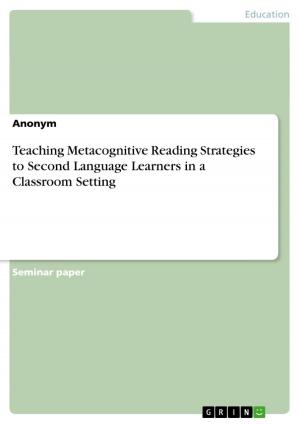 Cover of the book Teaching Metacognitive Reading Strategies to Second Language Learners in a Classroom Setting by Anonym