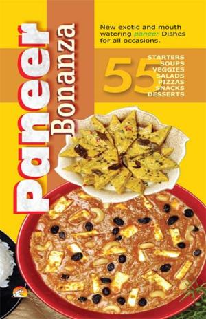 Cover of the book Paneer Bonanza - 55 starters, soups, veggies, salads, pizzas, snacks, desserts by DR. SHIVENDRA KUMAR SINHA