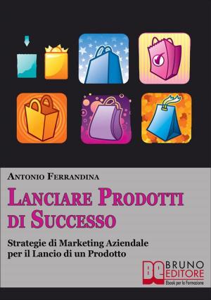 Cover of the book Lanciare Prodotti Di Successo by GIULIO SACRIPANTI