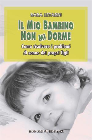 Cover of the book Il Mio Bambino Non Mi Dorme by Bruno Marazzita