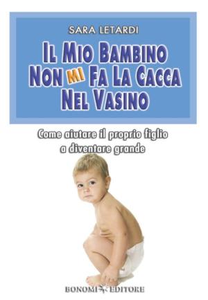 Cover of the book Il mio bambino non mi fa la cacca nel vasino by Carlos González