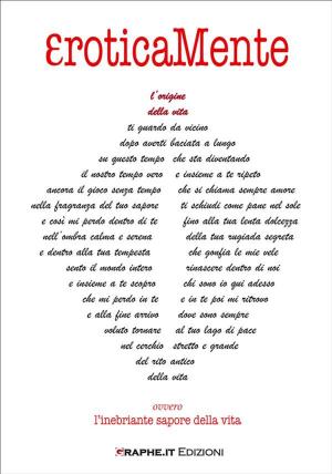 Cover of the book EroticaMente ovvero l'inebriante sapore della vita by Roberto Fantini
