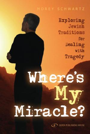 Cover of the book Where's My Miracle?: Exploring Jewish Traditions For Dealing with Tragedy by Shmuley Boteach