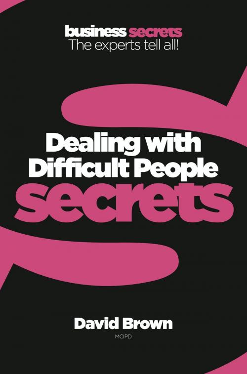 Cover of the book Dealing with Difficult People (Collins Business Secrets) by David Brown, HarperCollins Publishers