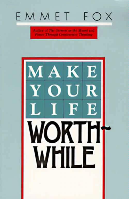 Cover of the book Make Your Life Worthwhile by Emmet Fox, HarperOne
