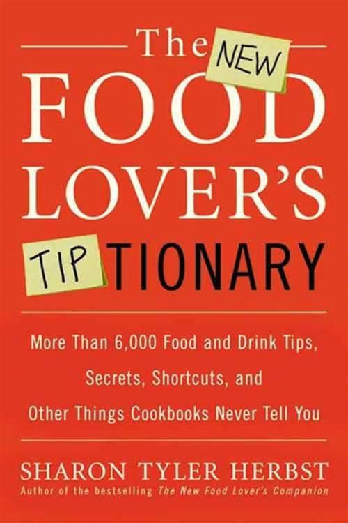 Cover of the book The New Food Lover's Tiptionary by Sharon T. Herbst, HarperCollins e-books