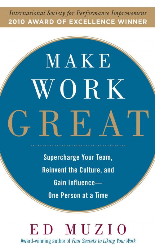 Cover of the book Make Work Great: Super Charge Your Team, Reinvent the Culture, and Gain Influence One Person at a Time by Edward G. Muzio, McGraw-Hill Education