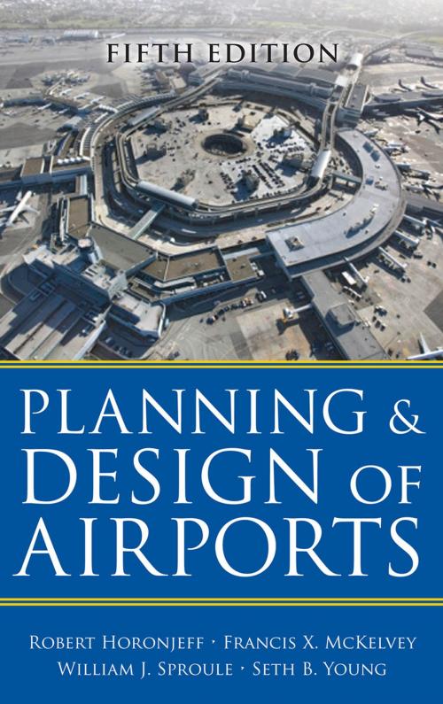 Cover of the book Planning and Design of Airports, Fifth Edition by Seth Young, Robert M. Horonjeff, Francis X. McKelvey, William J Sproule, McGraw-Hill Education