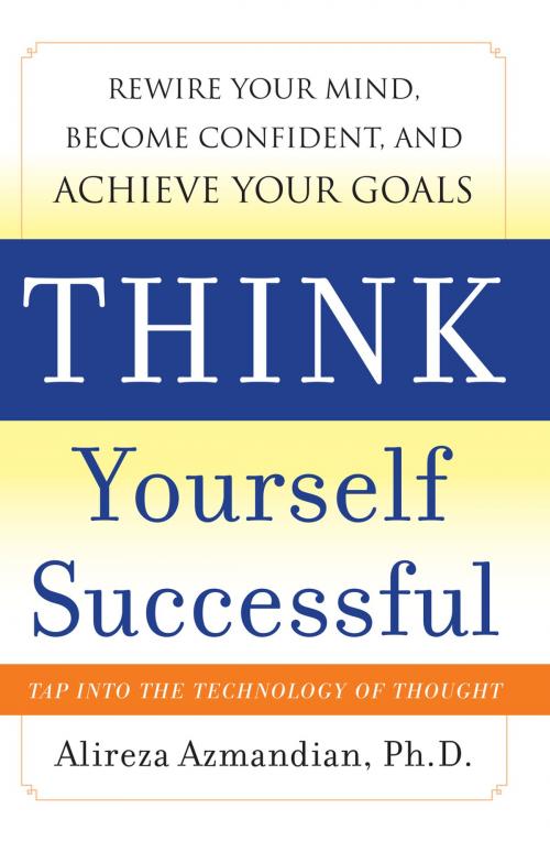 Cover of the book Think Yourself Successful: Rewire Your Mind, Become Confident, and Achieve Your Goals by Alireza Azmandian, McGraw-Hill Education