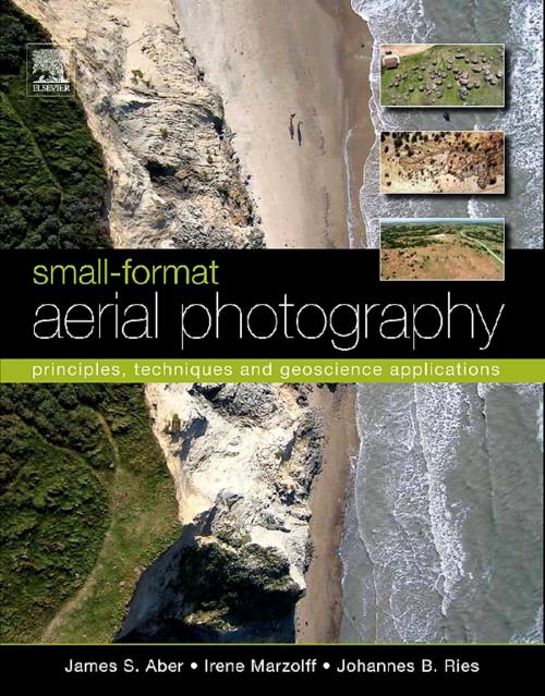 Cover of the book Small-Format Aerial Photography by James S. Aber, Irene Marzolff, Johannes Ries, Elsevier Science