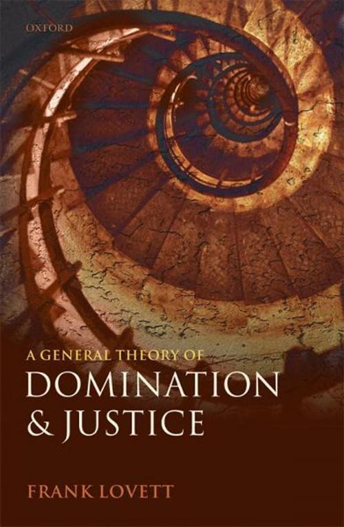 Cover of the book A General Theory of Domination and Justice by Frank Lovett, OUP Oxford