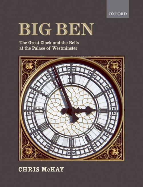 Cover of the book Big Ben: the Great Clock and the Bells at the Palace of Westminster by Chris McKay, OUP Oxford