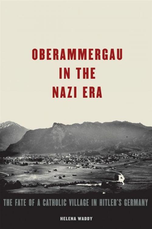 Cover of the book Oberammergau In The Nazi Era : The Fate Of A Catholic Village In Hitler's Germany by Helena Waddy, Oxford University Press, USA