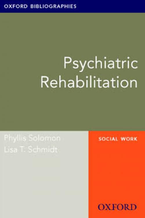 Cover of the book Psychiatric Rehabilitation: Oxford Bibliographies Online Research Guide by Phyllis Solomon, Lisa T. Schmidt, Oxford University Press