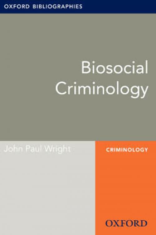 Cover of the book Biosocial Criminology: Oxford Bibliographies Online Research Guide by John Paul Wright, Oxford University Press