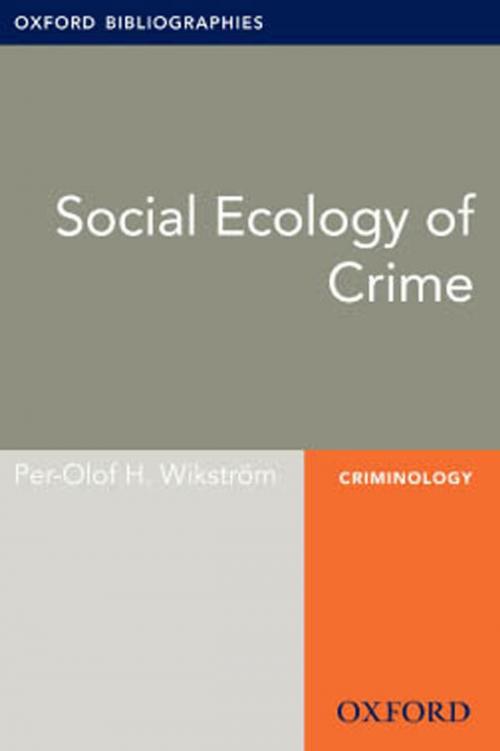 Cover of the book Social Ecology of Crime: Oxford Bibliographies Online Research Guide by Per-Olof H. Wikström, Oxford University Press