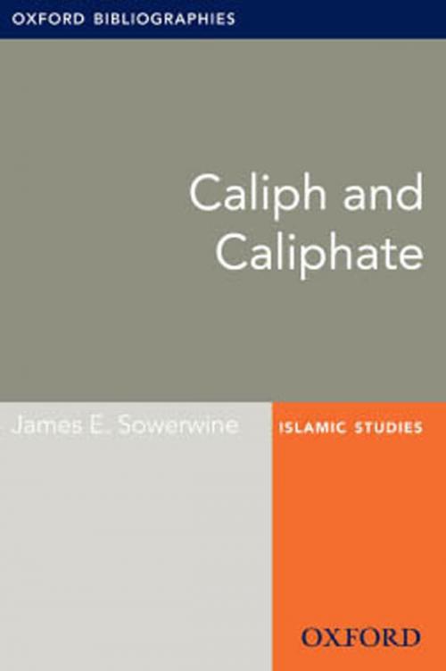 Cover of the book Caliph and Caliphate: Oxford Bibliographies Online Research Guide by James E. Sowerwine, Oxford University Press