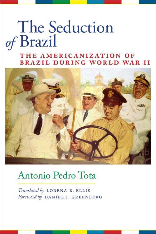 Cover of the book The Seduction of Brazil by Antonio Pedro Tota, University of Texas Press