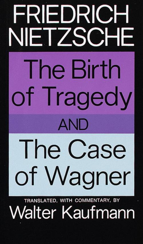 Cover of the book The Birth of Tragedy and The Case of Wagner by Friedrich Nietzsche, Knopf Doubleday Publishing Group