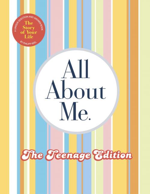 Cover of the book All About Me Teenage Edition by Philipp Keel, Potter/Ten Speed/Harmony/Rodale