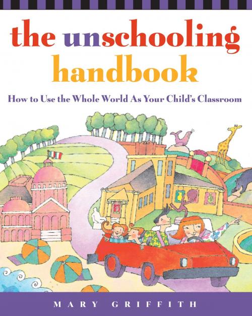 Cover of the book The Unschooling Handbook by Mary Griffith, Crown/Archetype