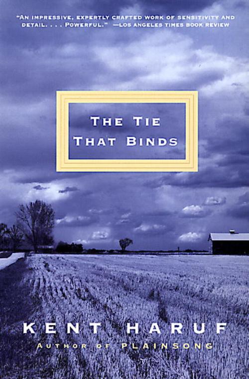 Cover of the book The Tie That Binds by Kent Haruf, Knopf Doubleday Publishing Group