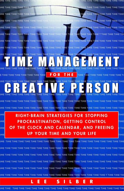 Cover of the book Time Management for the Creative Person by Lee Silber, The Crown Publishing Group