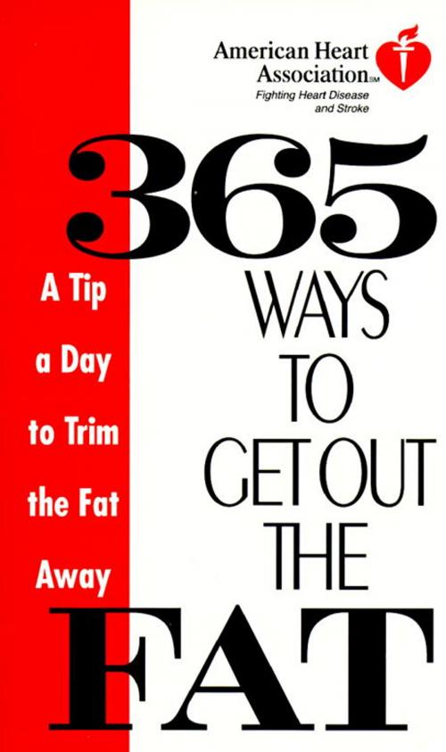 Cover of the book American Heart Association 365 Ways to Get Out the Fat by American Heart Association, Potter/Ten Speed/Harmony/Rodale