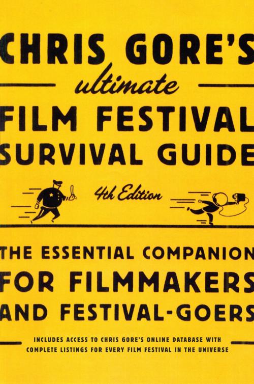 Cover of the book Chris Gore's Ultimate Film Festival Survival Guide, 4th edition by Chris Gore, Potter/Ten Speed/Harmony/Rodale