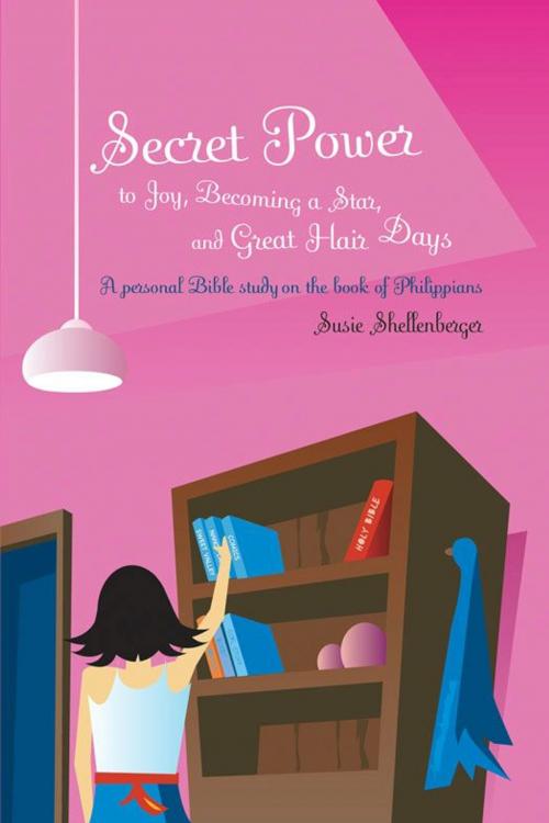 Cover of the book Secret Power to Joy, Becoming a Star, and Great Hair Days by Susie Shellenberger, Zondervan