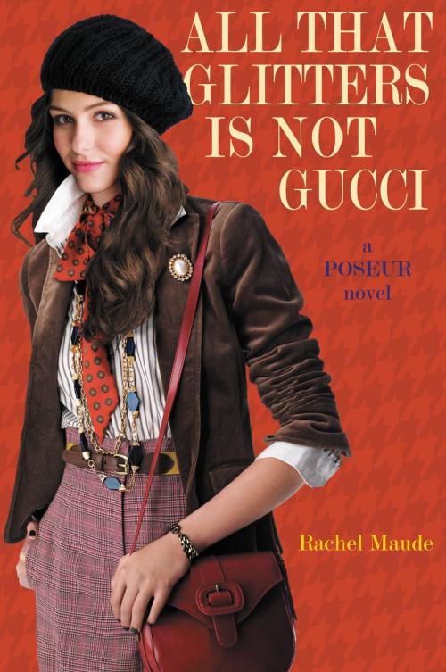 Cover of the book Poseur #4: All That Glitters Is Not Gucci by Rachel Maude, Little, Brown Books for Young Readers